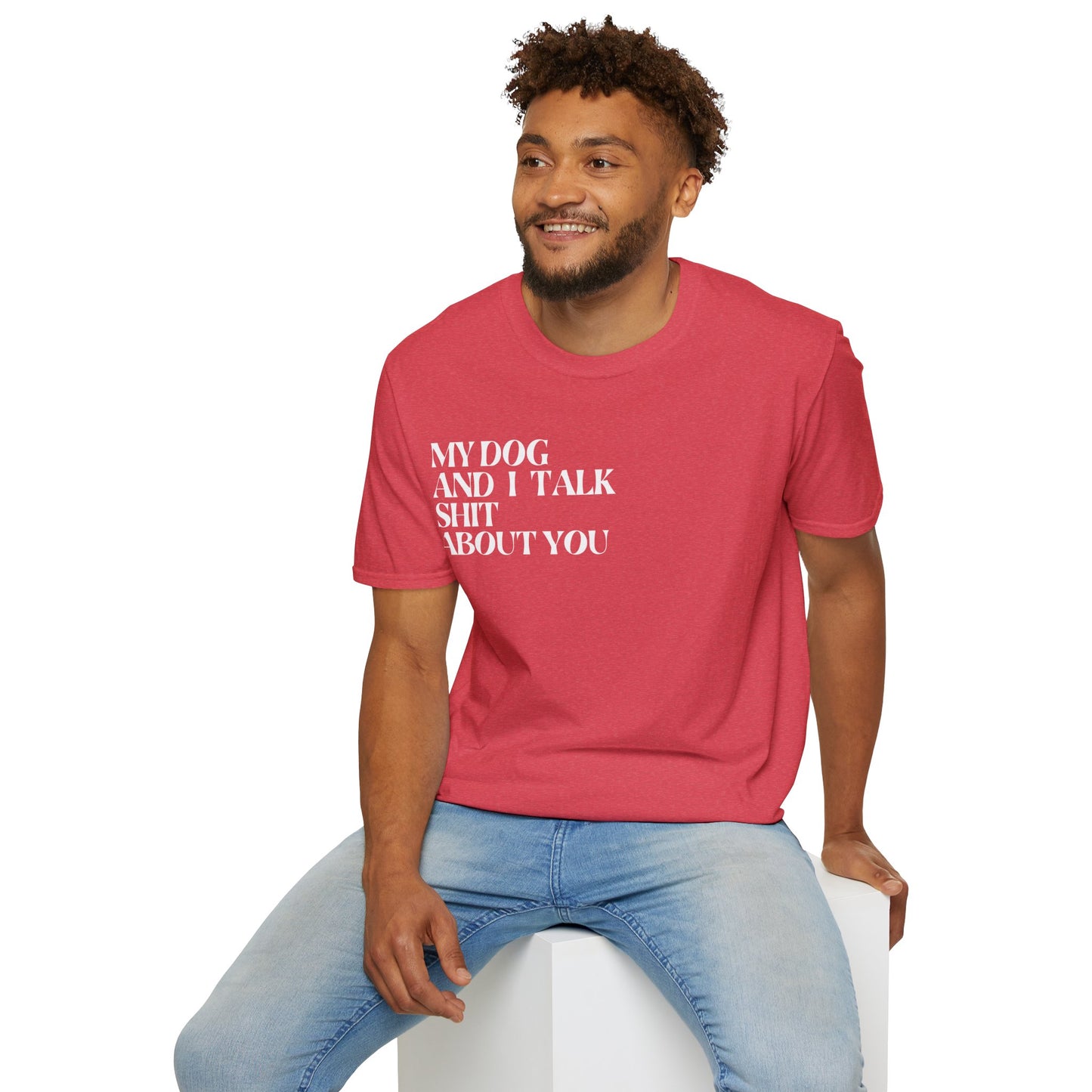 My Dog and I Talk Sh*t About You Unisex T-Shirt