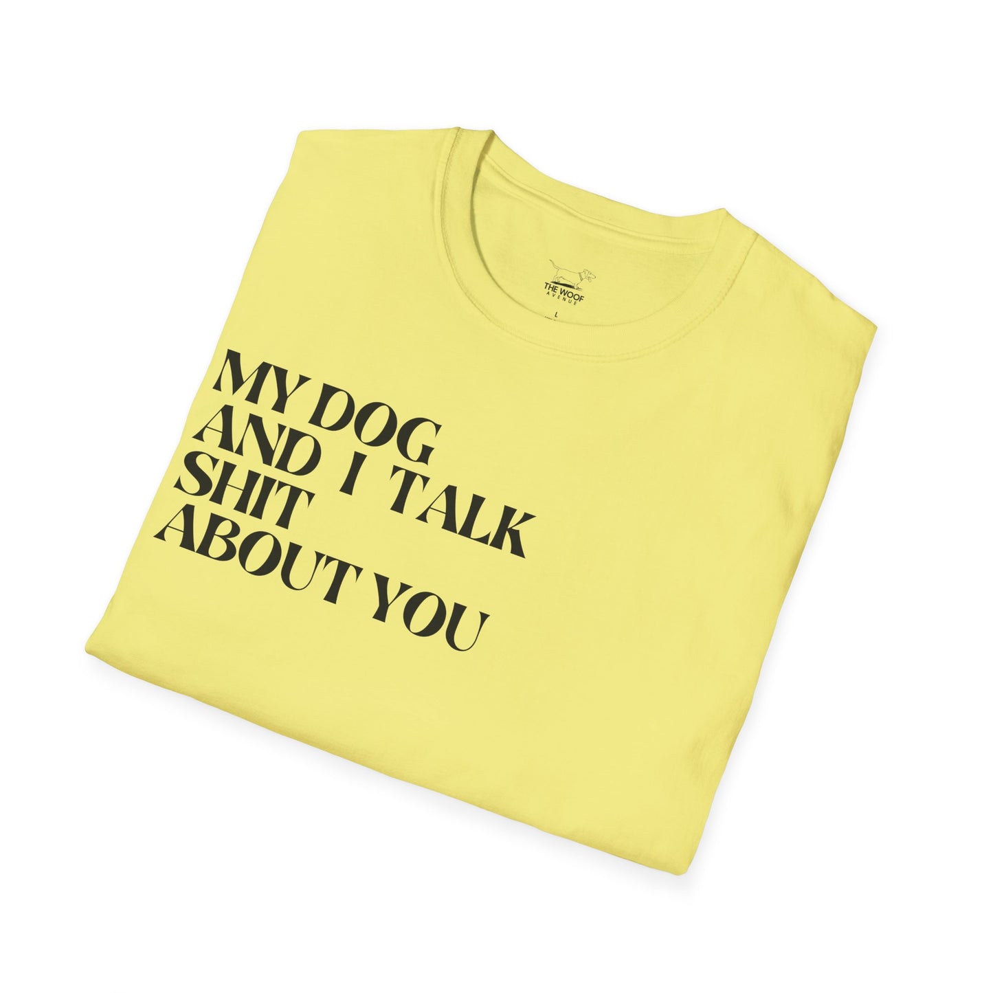 My Dog and I Talk Sh*t About You Unisex T-Shirt