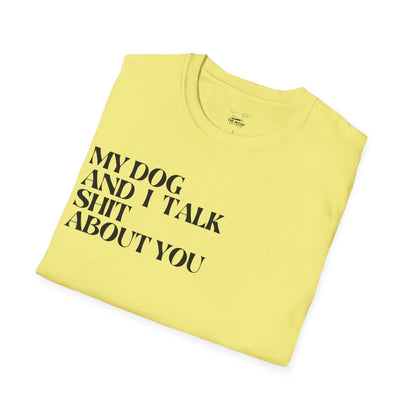 My Dog and I Talk Sh*t About You Unisex T-Shirt