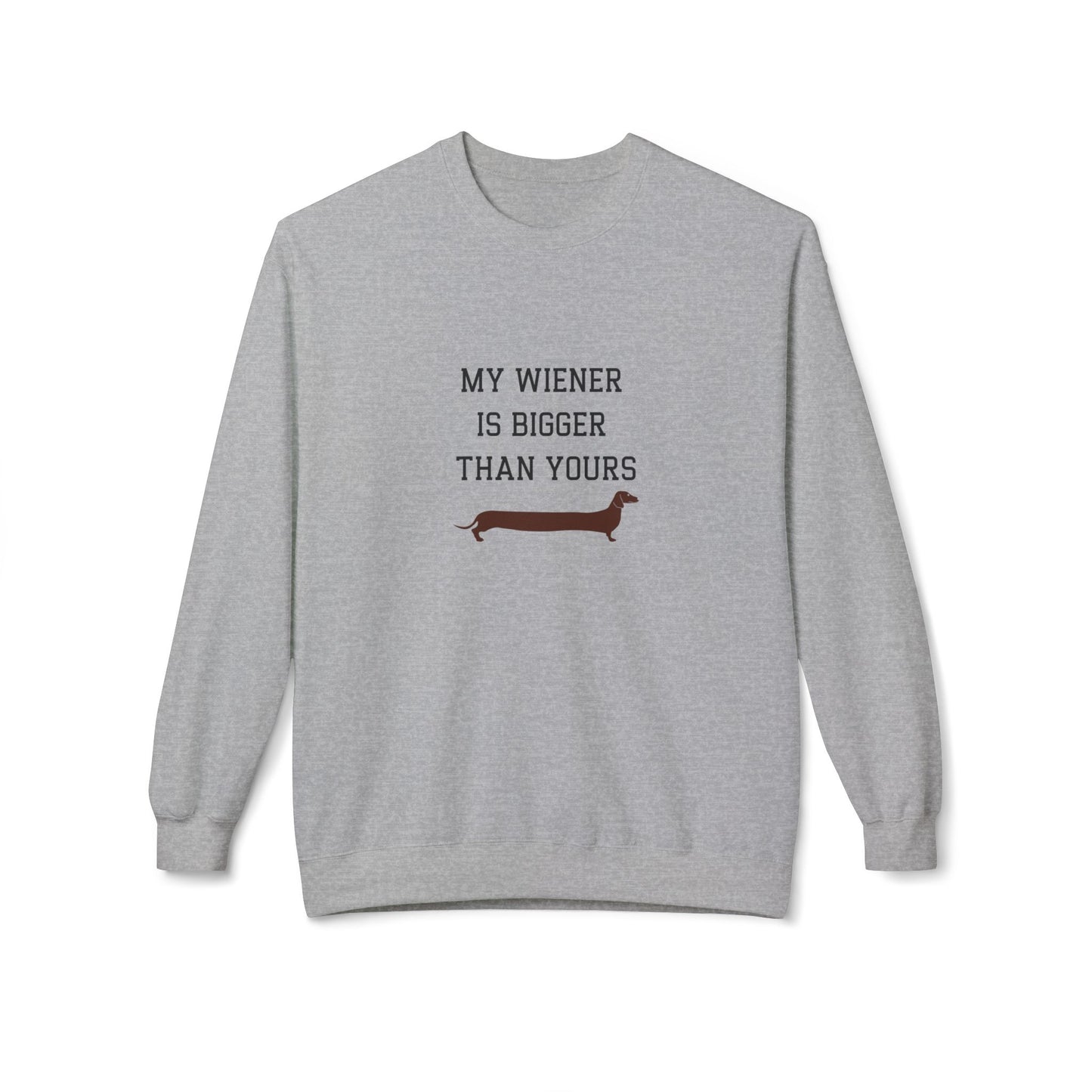 My Wiener is Bigger Than Yours Unisex Sweatshirt