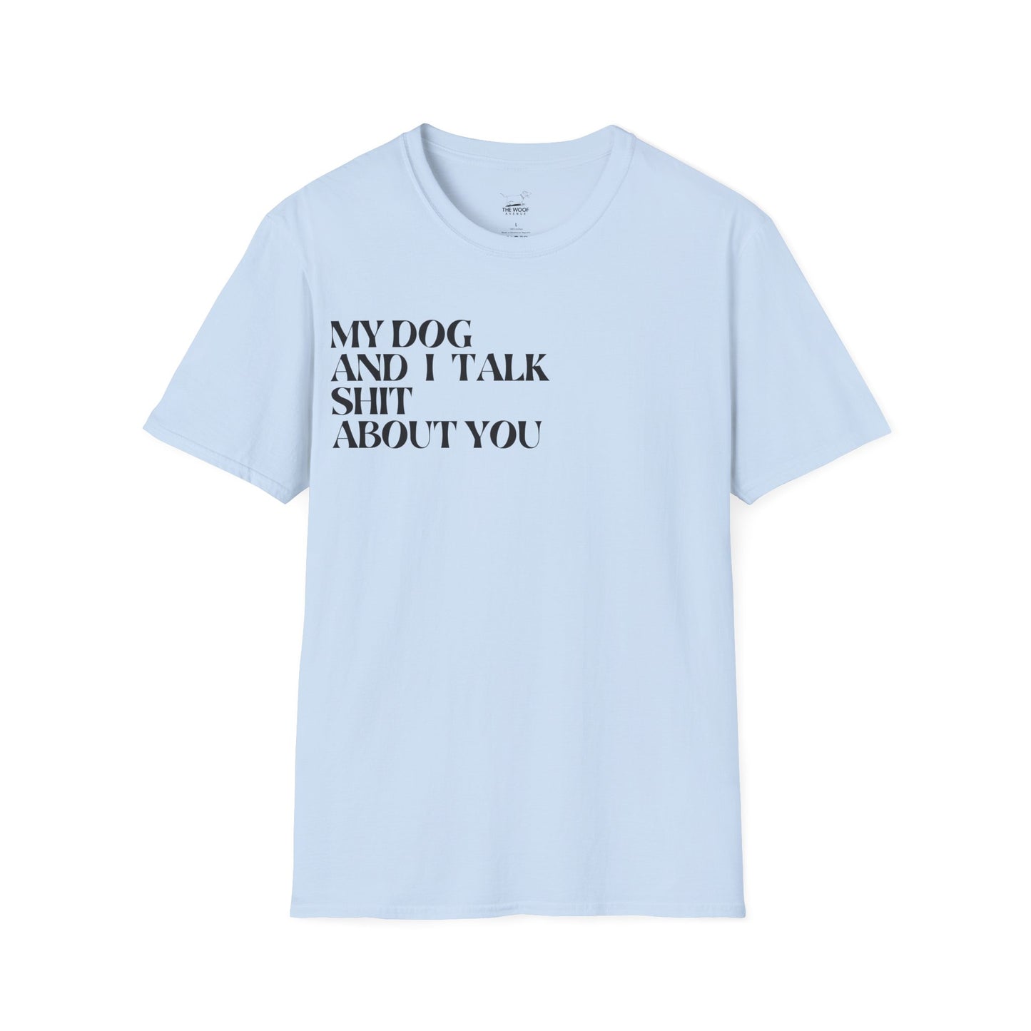 My Dog and I Talk Sh*t About You Unisex T-Shirt