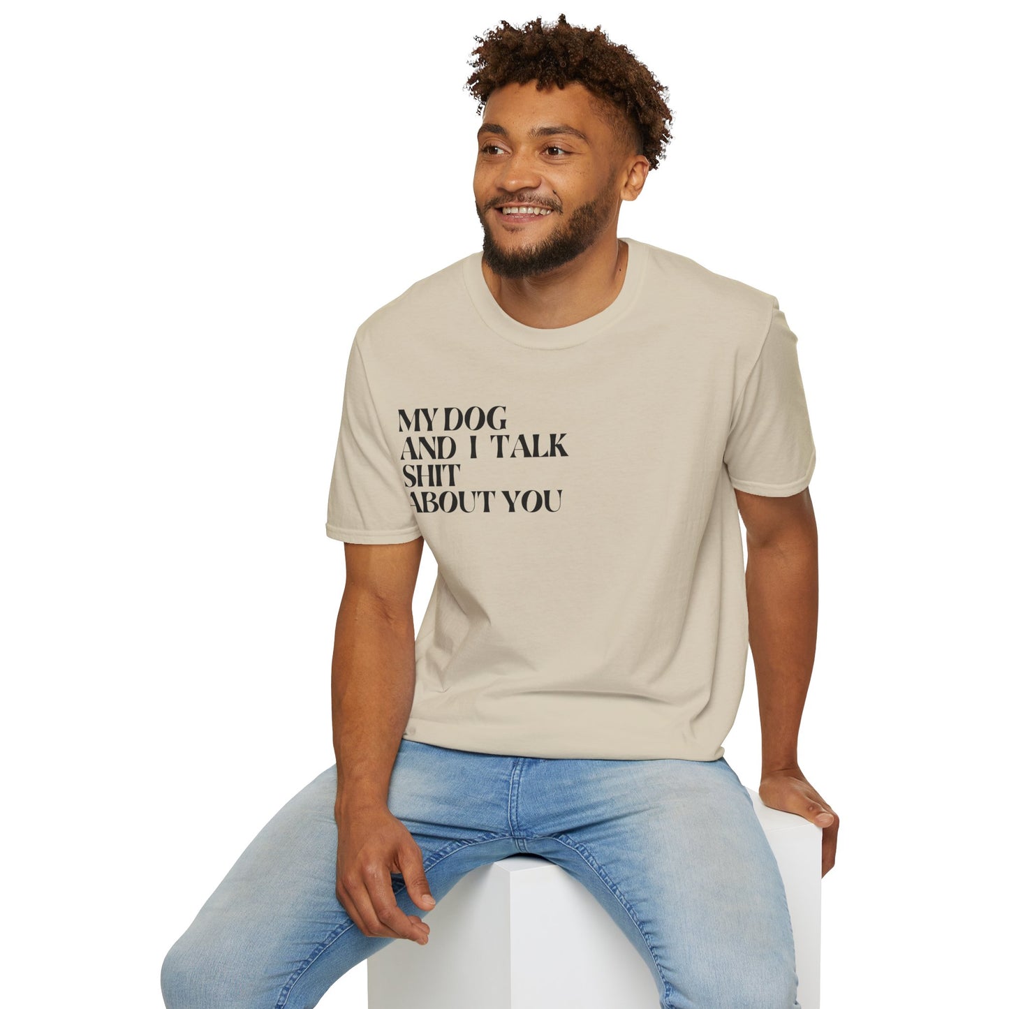 My Dog and I Talk Sh*t About You Unisex T-Shirt