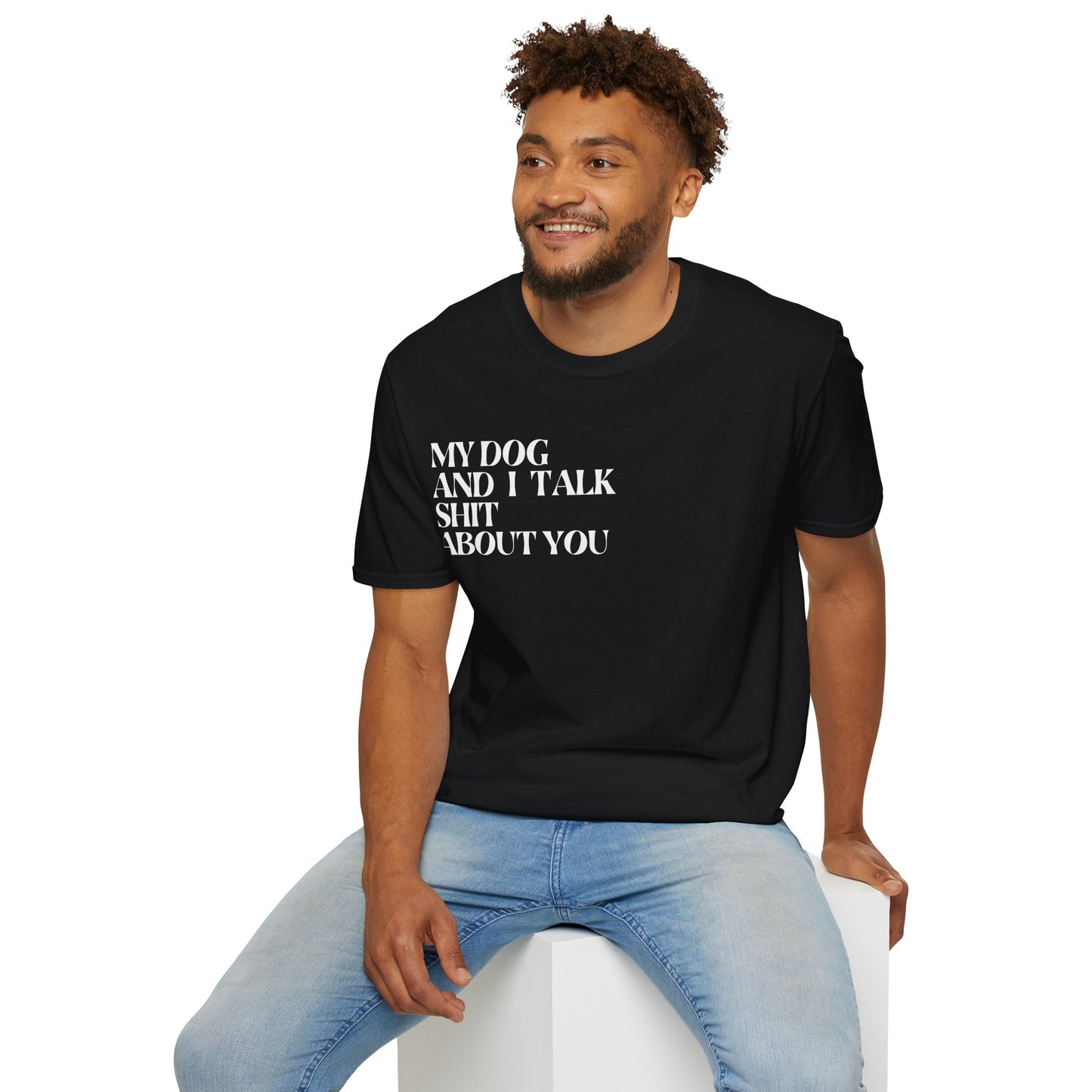 My Dog and I Talk Sh*t About You Unisex T-Shirt