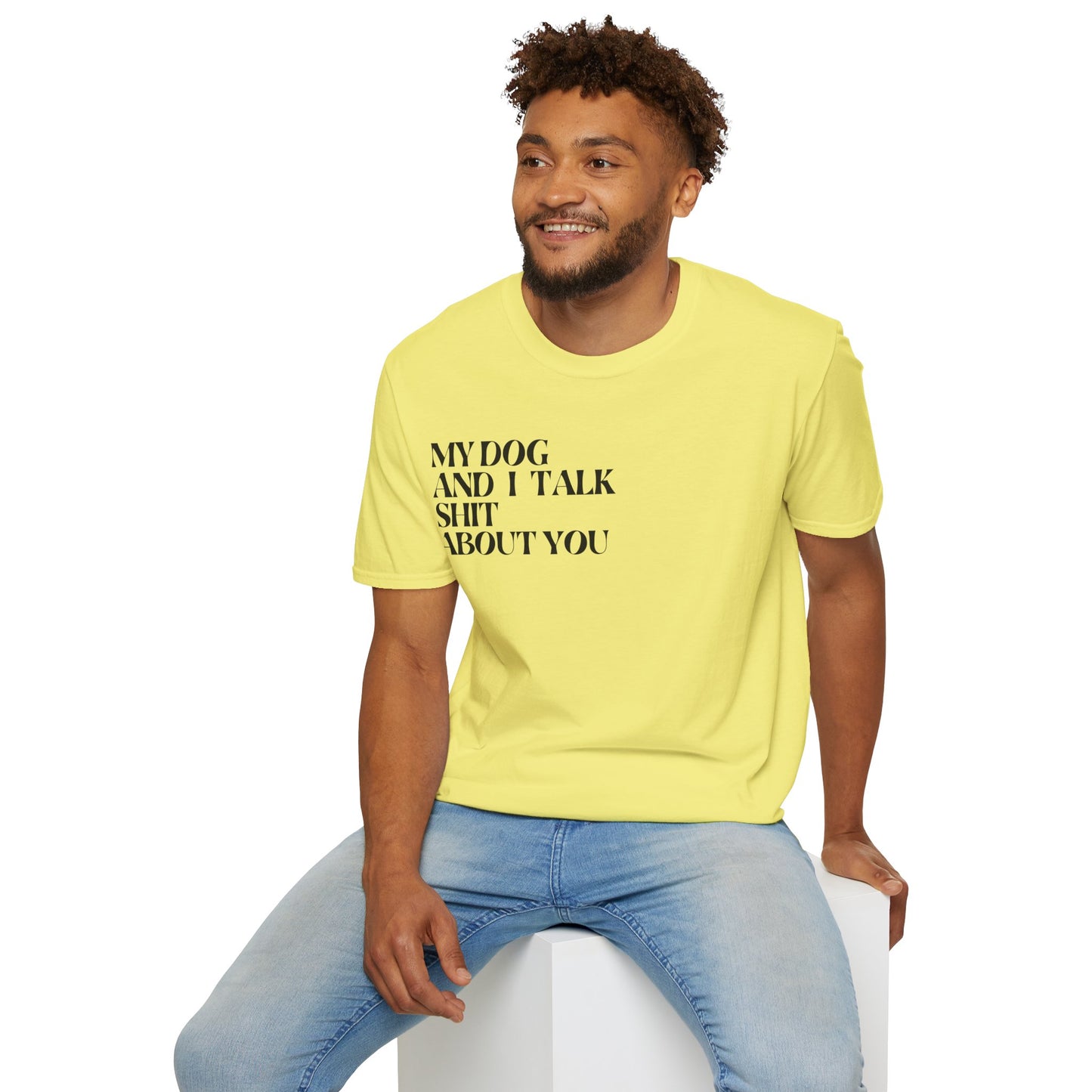 My Dog and I Talk Sh*t About You Unisex T-Shirt