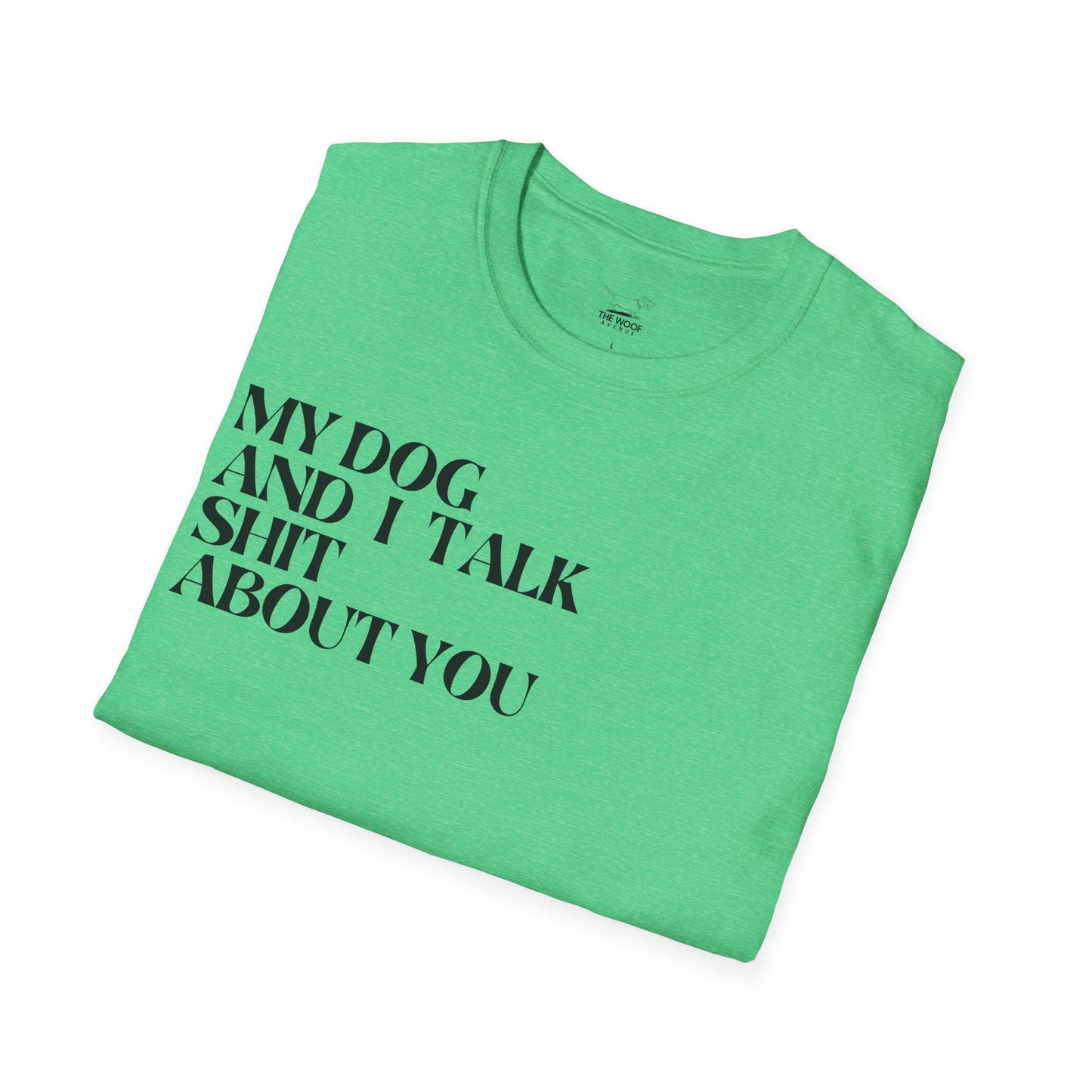 My Dog and I Talk Sh*t About You Unisex T-Shirt