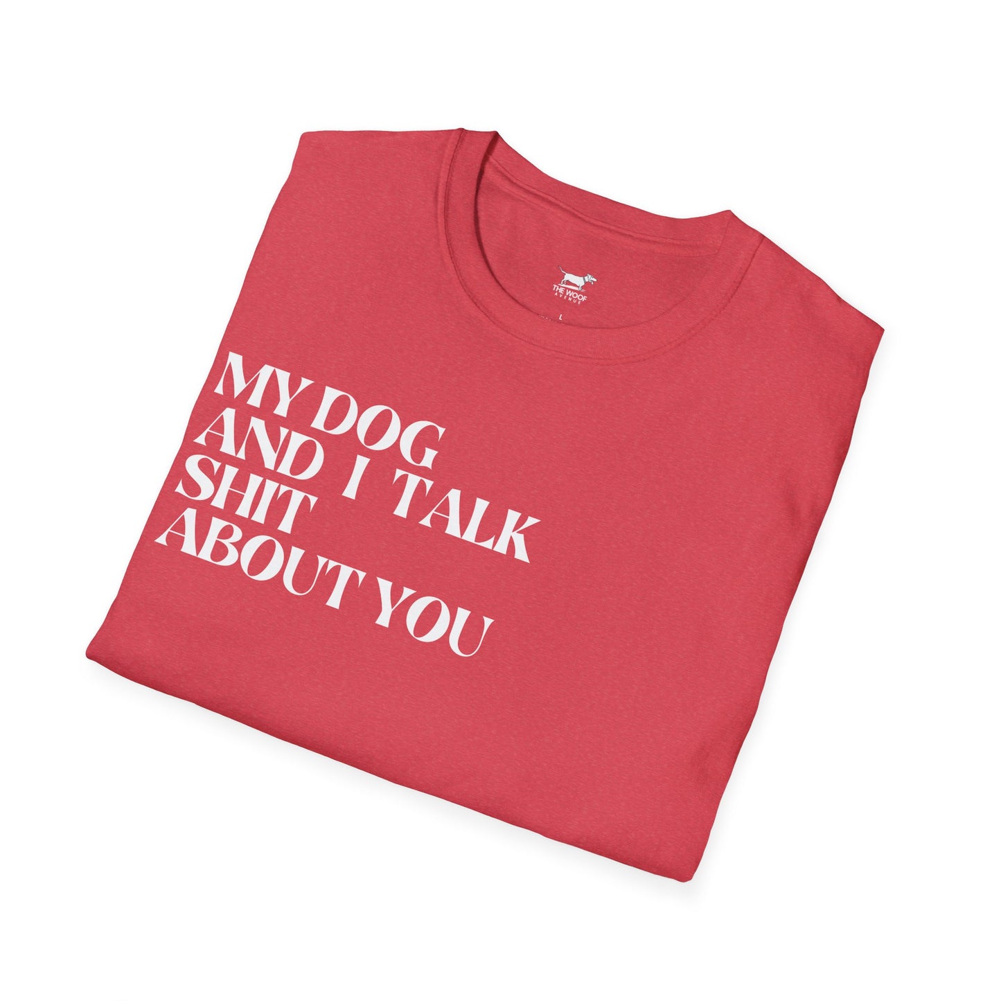 My Dog and I Talk Sh*t About You Unisex T-Shirt