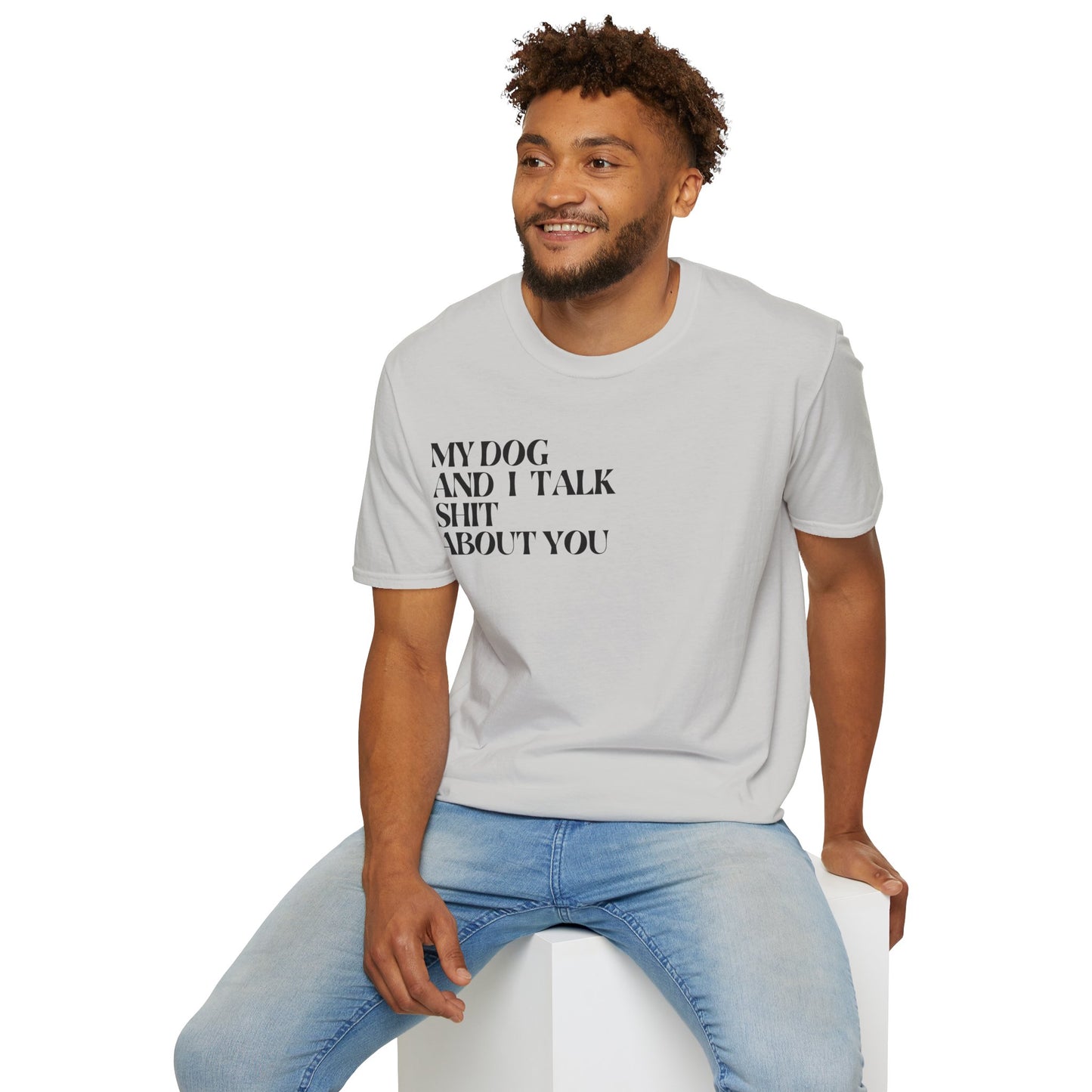 My Dog and I Talk Sh*t About You Unisex T-Shirt