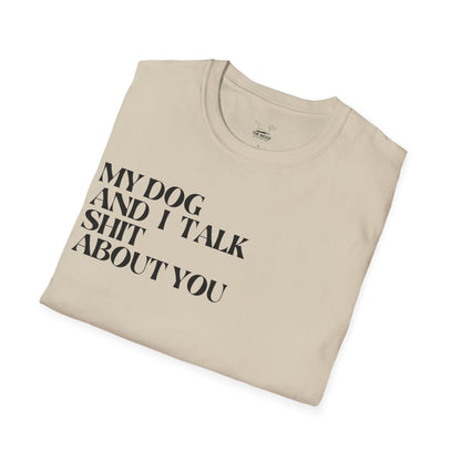 My Dog and I Talk Sh*t About You Unisex T-Shirt