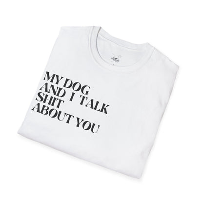 My Dog and I Talk Sh*t About You Unisex T-Shirt